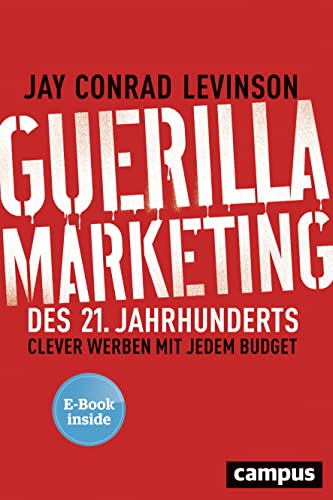 Guerilla Marketing des 21. Jahrhunderts: Clever werben mit jedem Budget, plus E-Book inside (ePub, mobi oder pdf)